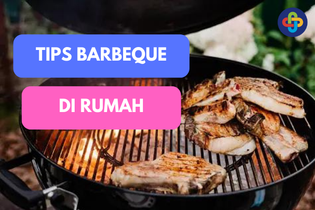 Sajikan Barbeque yang Menggugah Selera di Rumah: Tips Memasak yang Lezat dan Aman